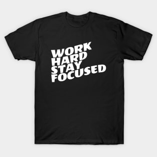 Work Hard Stay Focused T-Shirt